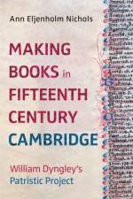 Making Books in Fifteenth-Century Cambridge af Ann Eljenholm Nichols