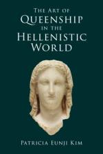 The Art of Queenship in the Hellenistic World af Patricia Eunji (New York University) Kim
