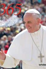 365 Inspirational Moments of Pope Francis