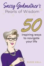 Sassy Godmother’s Pearls of Wisdom af Susie Hall