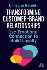 Transforming Customer–Brand Relationships af Christina Garnett