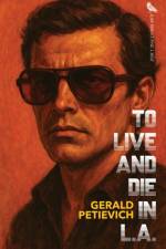 To Live and Die in L.A. af Gerald Petievich