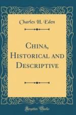 China, Historical and Descriptive (Classic Reprint) af Charles H. Eden