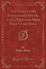 The Story of My Boyhood and Youth, And, a Thousand-Mile Walk to the Gulf (Classic Reprint) af John Muir