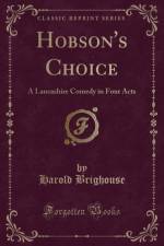 Hobson's Choice: A Lancashire Comedy in Four Acts (Classic Reprint) af Harold Brighouse