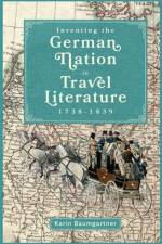 Inventing the German Nation in Travel Literature, 1738-1839 af Karin (Customer) Baumgartner