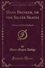 Hans Brinker, or the Silver Skates: A Story of Life in Holland (Classic Reprint) af Mary Mapes Dodge