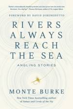 Rivers Always Reach the Sea af Monte Burke