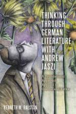 Thinking Through German Literature with Andrew Jaszi af Dr Kenneth M. Ralston