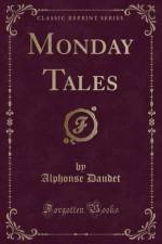 Monday Tales (Classic Reprint) af Alphonse Daudet