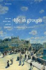 Life in Groups af Margaret (Distinguished Professor of Philosophy and Melden Chair in Moral Philosophy Gilbert