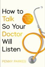 How To Talk So Your Doctor Will Listen af Penny Parkes