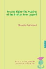 Second Sight: The Making of the Brahan Seer Legend af Alexander Sutherland