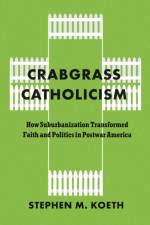 Crabgrass Catholicism af Stephen M. Koeth