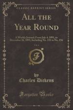 All the Year Round, Vol. 6: A Weekly Journal; From July 4, 1891, to December 26, 1891; Including No. 131 to No. 156 (Classic Reprint) af Charles Dickens