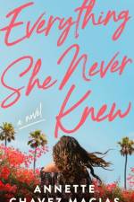 Everything She Never Knew af Annette Chavez Macias