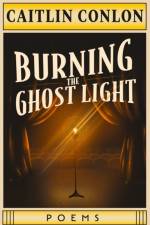 Burning the Ghost Light af Caitlin Conlon