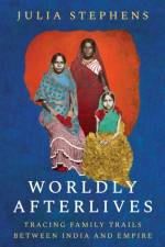 Worldly Afterlives af Julia Stephens