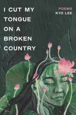 i cut my tongue on a broken country af Kyo Lee