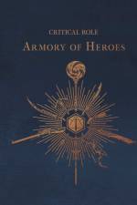 Critical Role: The Armory of Heroes af Martin Cahill