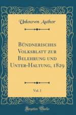 Bundnerisches Volksblatt zur Belehrung und Unter-Haltung, 1829, Vol. 1 (Classic Reprint) af Unknown Author