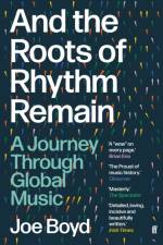 And the Roots of Rhythm Remain af Joe Boyd