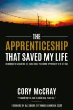 The Apprenticeship that Saved My Life af Cory McCray