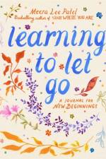 Learning to Let Go af Meera Lee Patel