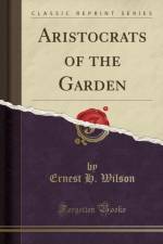 Aristocrats of the Garden (Classic Reprint) af Ernest H. Wilson