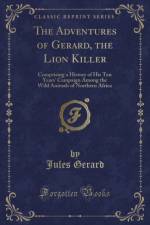 The Adventures of Gerard, the Lion Killer: Comprising a History of His Ten Years' Campaign Among the Wild Animals of Northern Africa (Classic Reprint) af Jules Gerard
