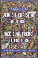 Jewish-Christian Dialogue in Medieval French Literature af Matilda Tomaryn (Contributor) Bruckner