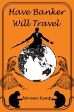 Have Banker Will Travel af Noreen Kemp