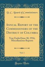 Annual Report of the Commissioners of the District of Columbia, Vol. 1: Year Ended June 30, 1916; Miscellaneous Reports (Classic Reprint) af D. C. Board of Commissioners