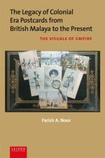 The Legacy of Colonial Era Postcards from British Malaya to the Present af Farish A. Noor