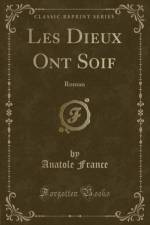 Les Dieux Ont Soif: Roman (Classic Reprint) af Anatole France