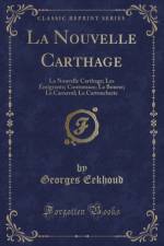 La Nouvelle Carthage: La Nouvelle Carthage; Les Emigrants; Contumace; La Bourse; Le Carnaval; La Cartoucherie (Classic Reprint) af Georges Eekhoud