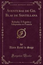 Aventuras de Gil Blas de Santillana: Robadas A Espana y Adoptadas en Francia (Classic Reprint) af Alain Rene le Sage