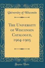 The University of Wisconsin Catalogue, 1904-1905 (Classic Reprint) af University of Wisconsin