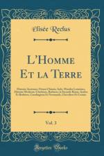 L'Homme Et la Terre, Vol. 3: Histoire Ancienne: Orient Chinois, Inde, Mondes Lointains; Histoire Moderne: Chretiens, Barbares, la Seconde Rome, Arabes Et Berberes, Carolingiens Et Normands, Chevaliers Et Croises (Classic Reprint) af Elisee Reclus