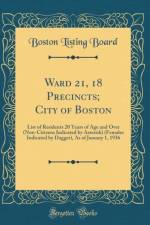 Ward 21, 18 Precincts; City of Boston: List of Residents 20 Years of Age and Over (Non-Citizens Indicated by Asterisk) (Females Indicated by Dagger), As of January 1, 1936 (Classic Reprint) af Boston Listing Board