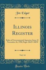 Illinois Register, Vol. 14: Rules of Governmental Agencies; Issue 47, November 26, 1990; Pages 18635-18870 (Classic Reprint) af Jim Edgar