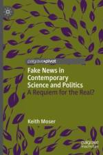 Fake News in Contemporary Science and Politics af Keith Moser