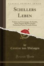 Schillers Leben: Verfasst aus Erinnerungen der Familie, Seinen Eigenen Briefen und den Nachrichten Seines Freundes Koerner (Classic Reprint) af Caroline von Wolzogen