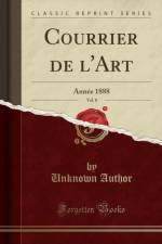Courrier de l'Art, Vol. 8: Annee 1888 (Classic Reprint) af Unknown Author