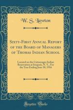 Sixty-First Annual Report of the Board of Managers of Thomas Indian School: Located on the Cattaraugus Indian Reservation at Iroquois, N. Y., For the Year Ending June 30, 1916 (Classic Reprint) af W. S. Lawton