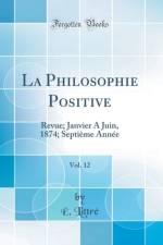 La Philosophie Positive, Vol. 12: Revue; Janvier A Juin, 1874; Septieme Annee (Classic Reprint) af E. Littre