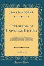 Cyclopedia of Universal History, Vol. 16 of 16 af John Clark Ridpath