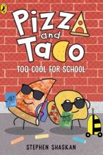 Pizza and Taco: Too Cool for School! af Stephen Shaskan
