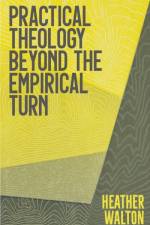 Practical Theology Beyond the Empirical Turn af Heather Walton