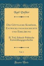 Die Gottliche Komodie, Entwicklungsgeschichte Und Erklarung, Vol. 1 af Karl Voßler